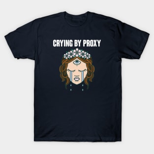 Crying by Proxy T-Shirt